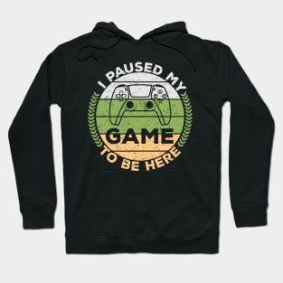 i paused my game to be here,gaming,game,gamer,gamings Hoodie